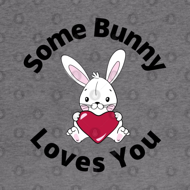 Some Bunny Loves You. Perfect Easter Basket Stuffer or Mothers Day Gift. Cute Bunny Rabbit Pun Design. by That Cheeky Tee